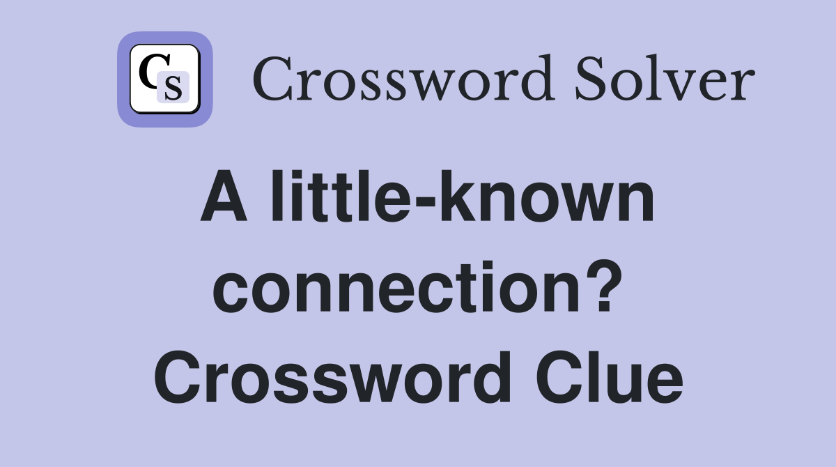 A little-known connection? Crossword Clue