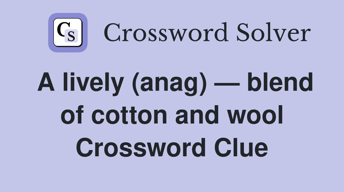 A lively (anag) — blend of cotton and wool Crossword Clue