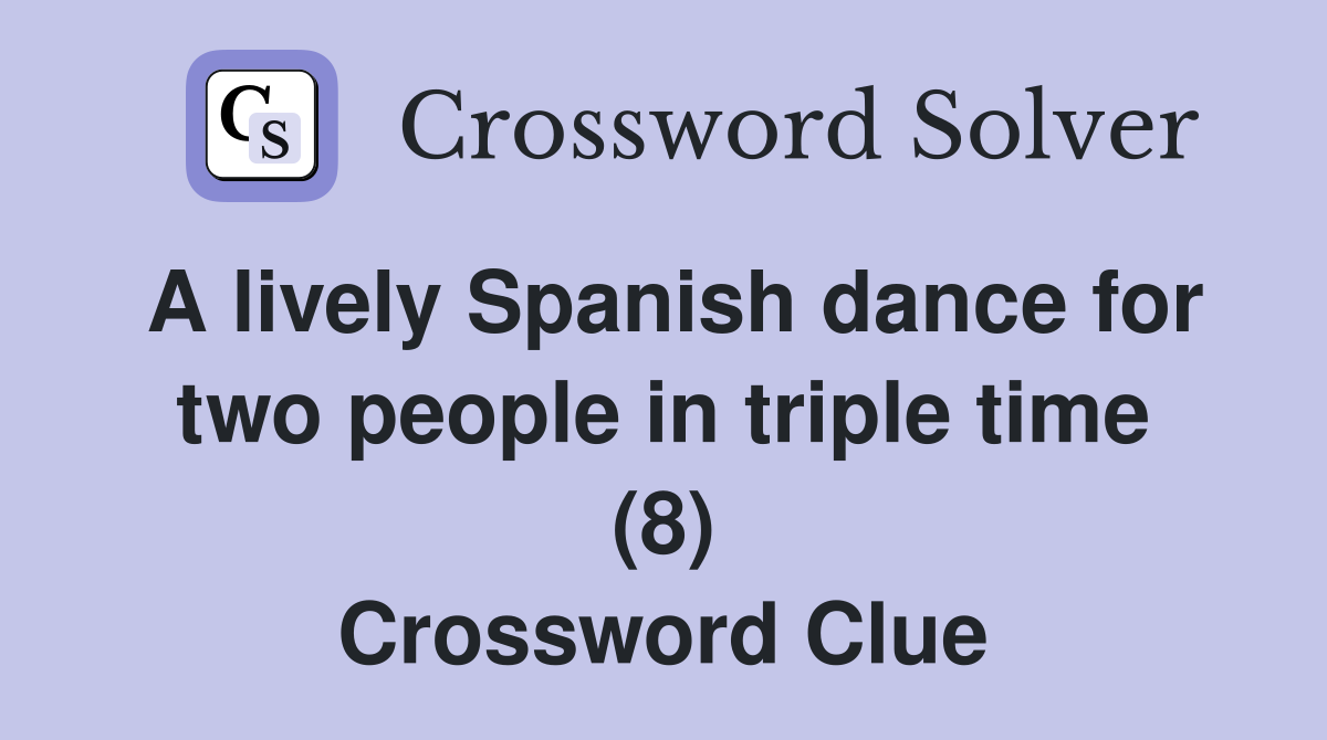 A lively Spanish dance for two people in triple time (8) Crossword Clue