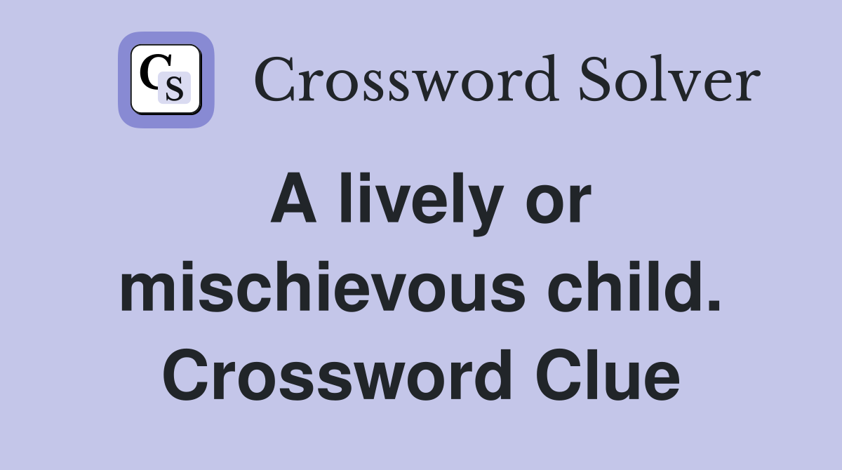 A lively or mischievous child. Crossword Clue