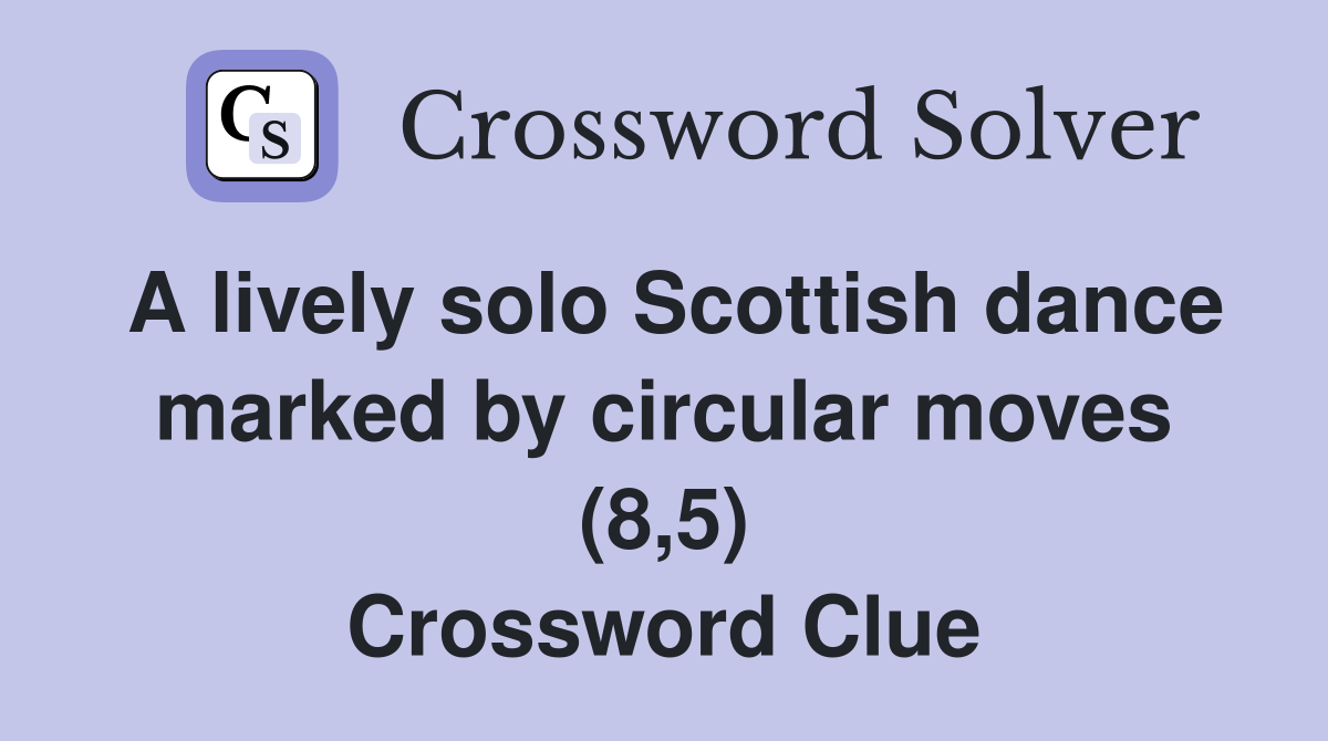 A lively solo Scottish dance marked by circular moves (8,5) Crossword Clue