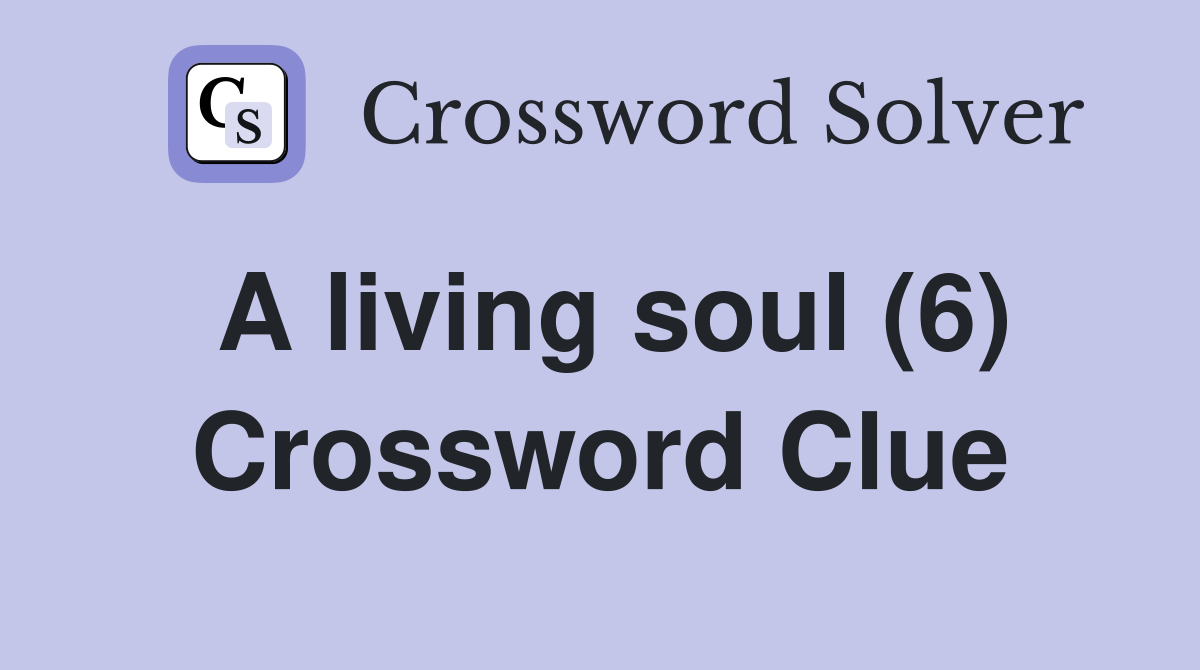 A living soul (6) Crossword Clue