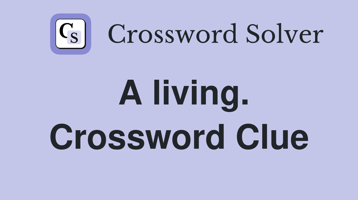 A living. Crossword Clue