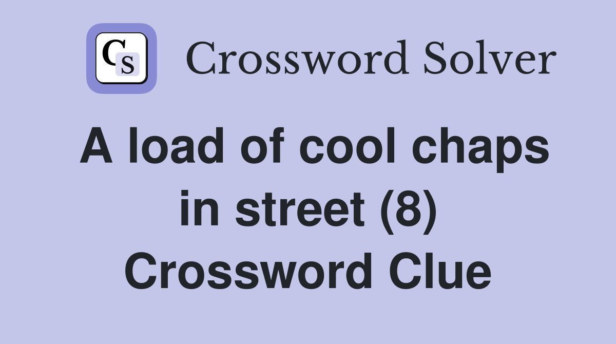 A load of cool chaps in street (8) Crossword Clue