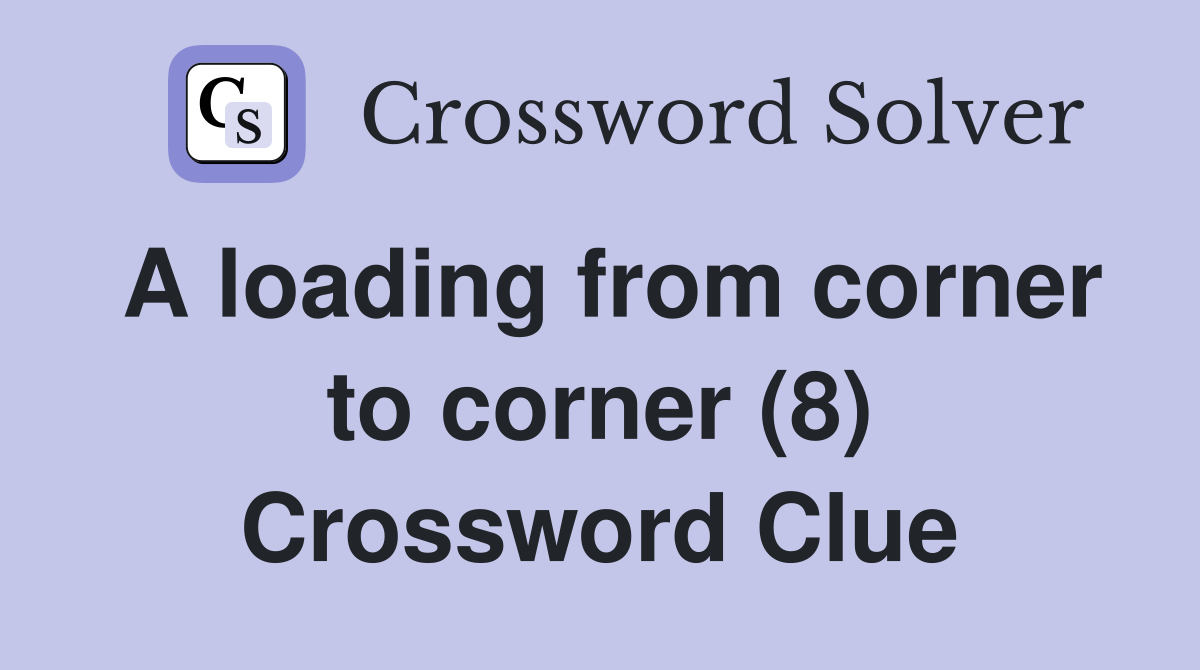 A loading from corner to corner (8) Crossword Clue