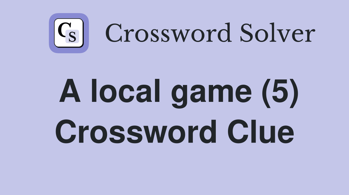 A local game (5) Crossword Clue