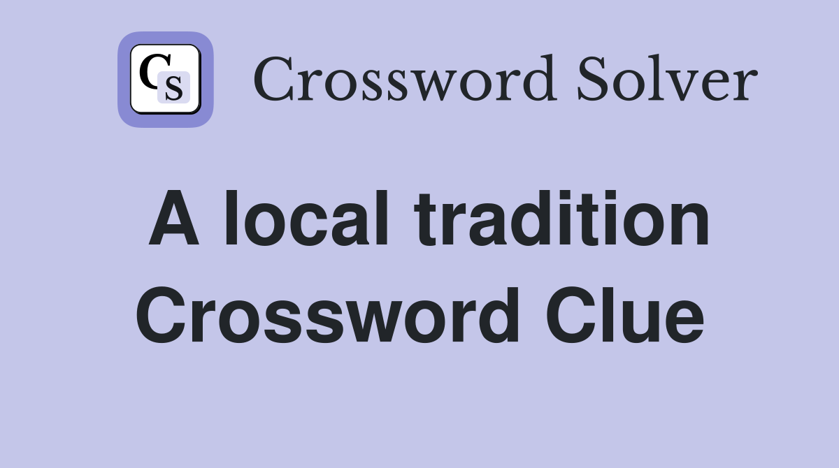 A local tradition Crossword Clue