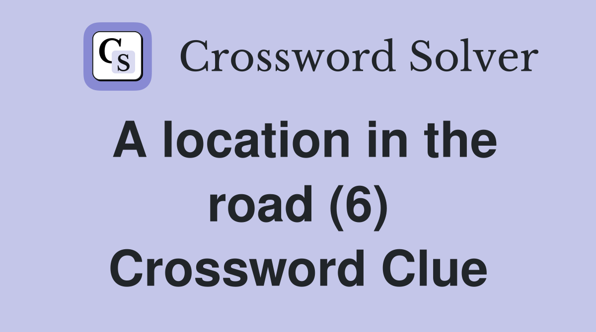 A location in the road (6) Crossword Clue