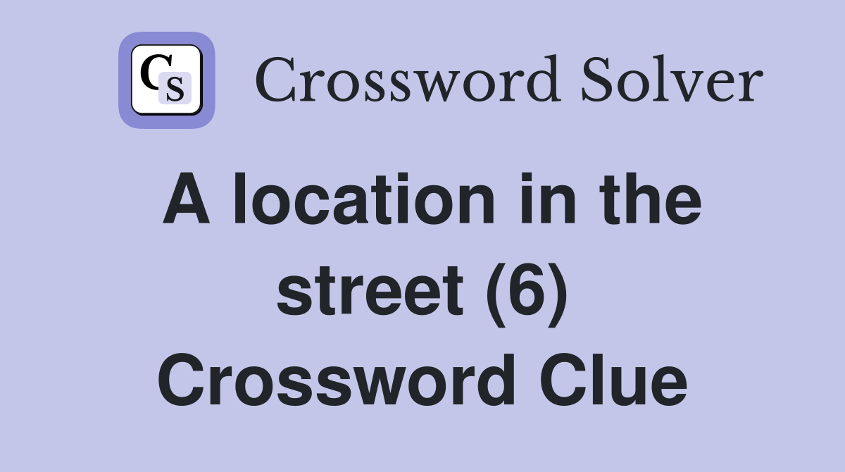 A location in the street (6) Crossword Clue