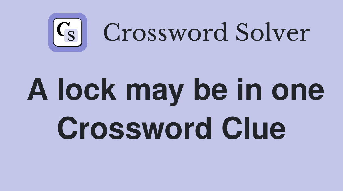 A lock may be in one Crossword Clue