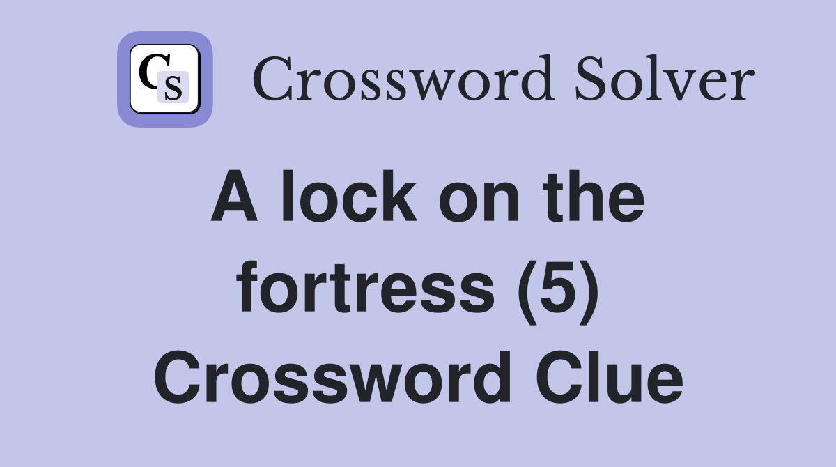 A lock on the fortress (5) Crossword Clue