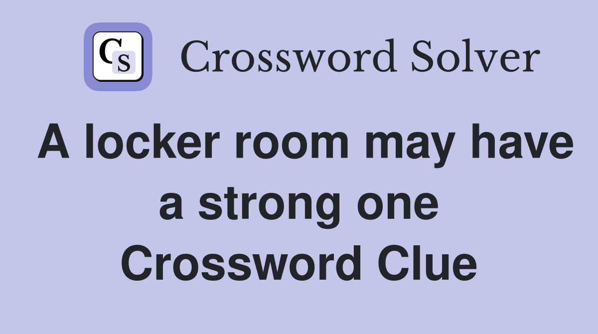 A locker room may have a strong one Crossword Clue