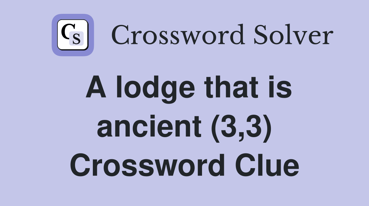 A lodge that is ancient (3,3) Crossword Clue
