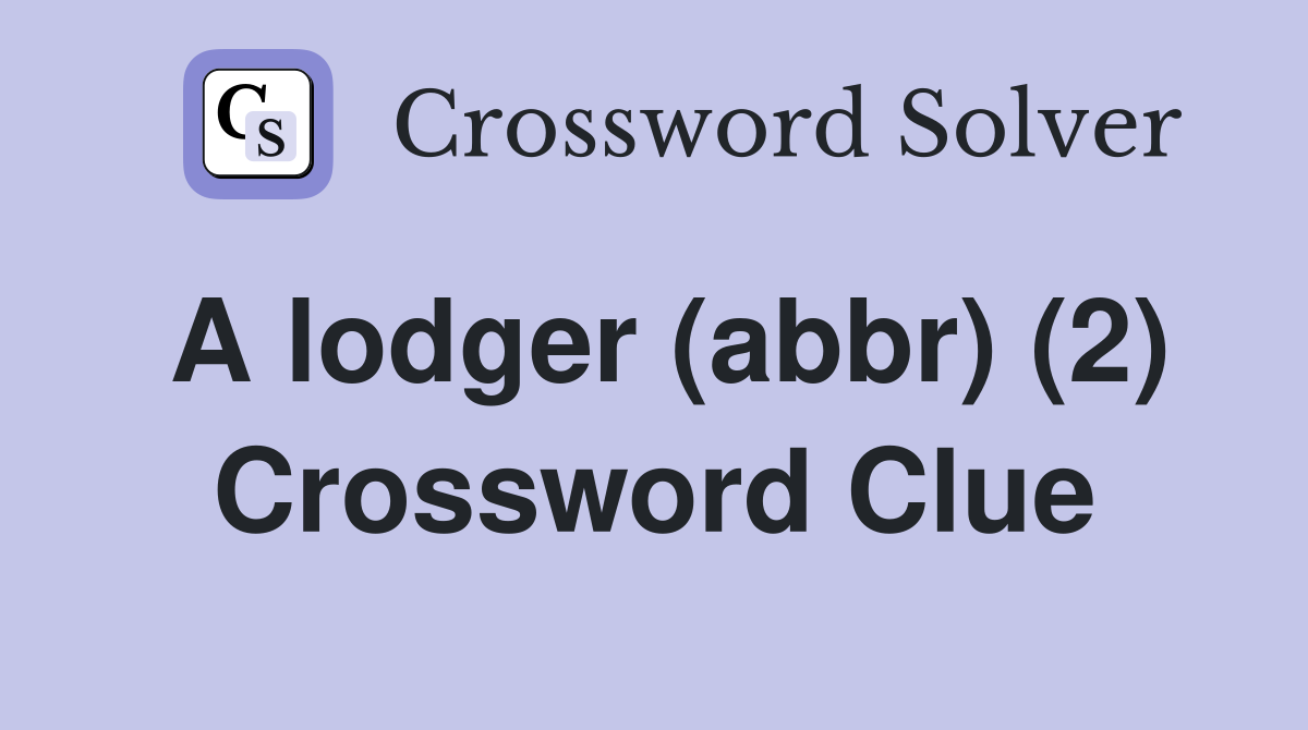 A lodger (abbr) (2) Crossword Clue