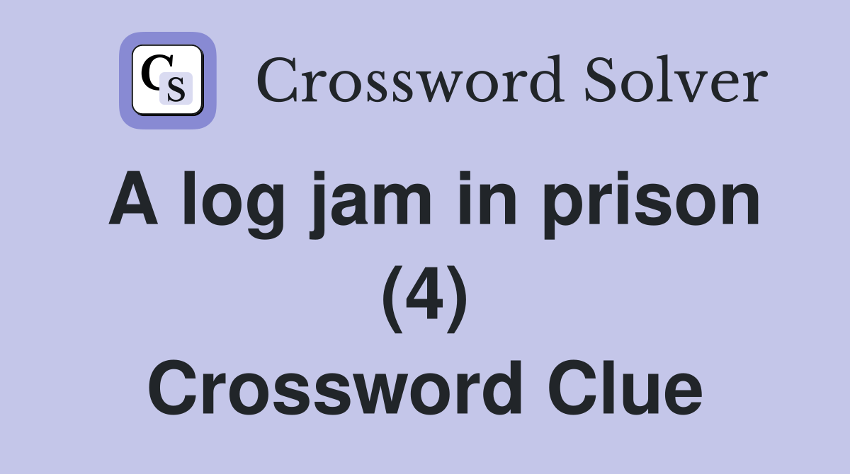 A log jam in prison (4) Crossword Clue