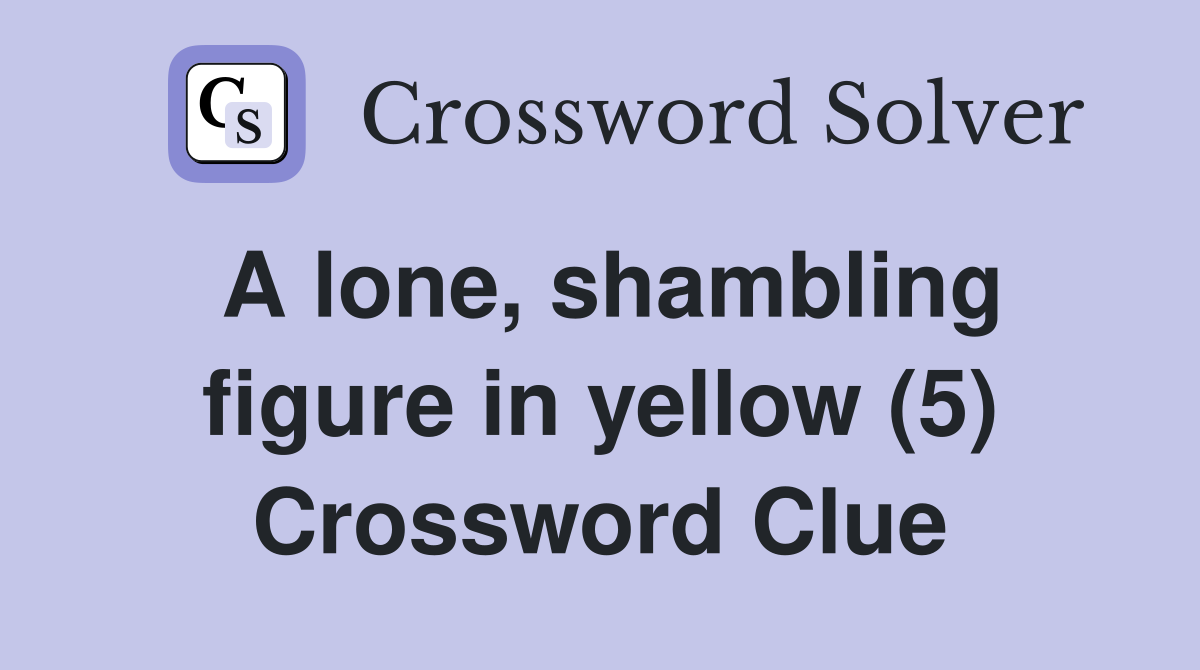 A lone, shambling figure in yellow (5) Crossword Clue