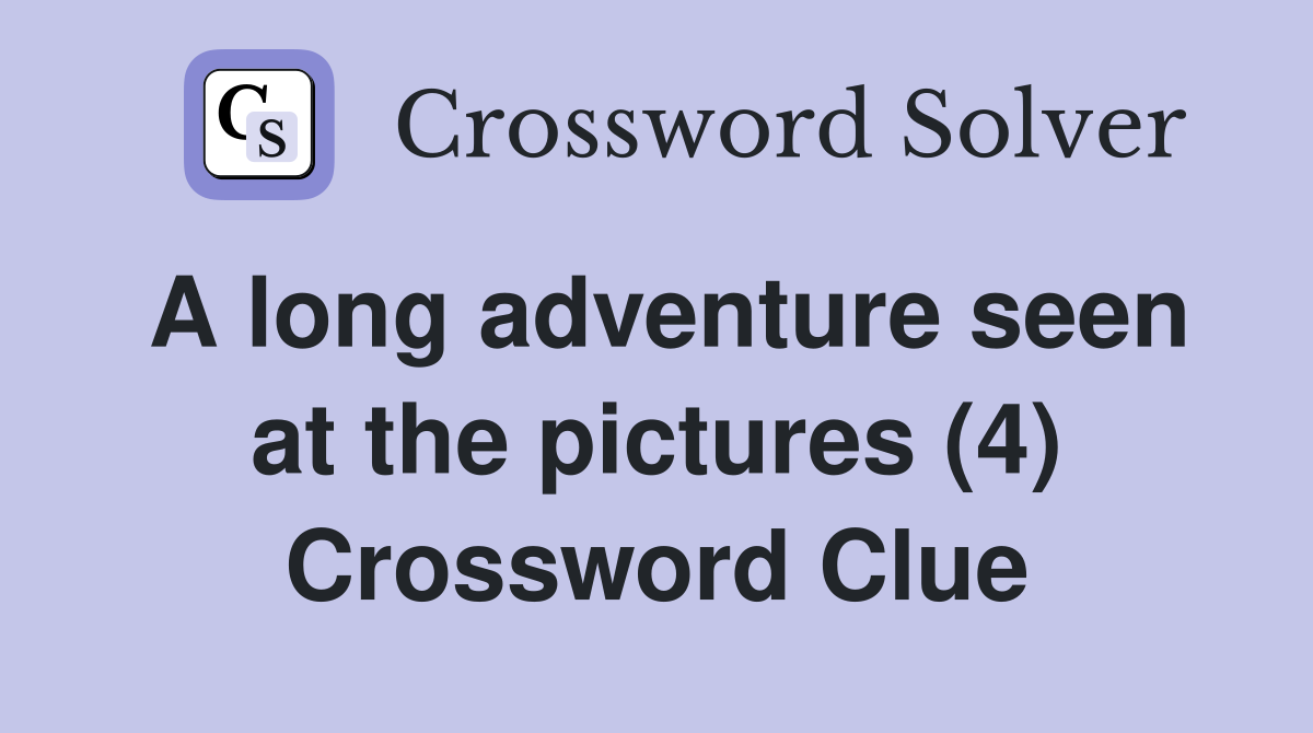 A long adventure seen at the pictures (4) Crossword Clue