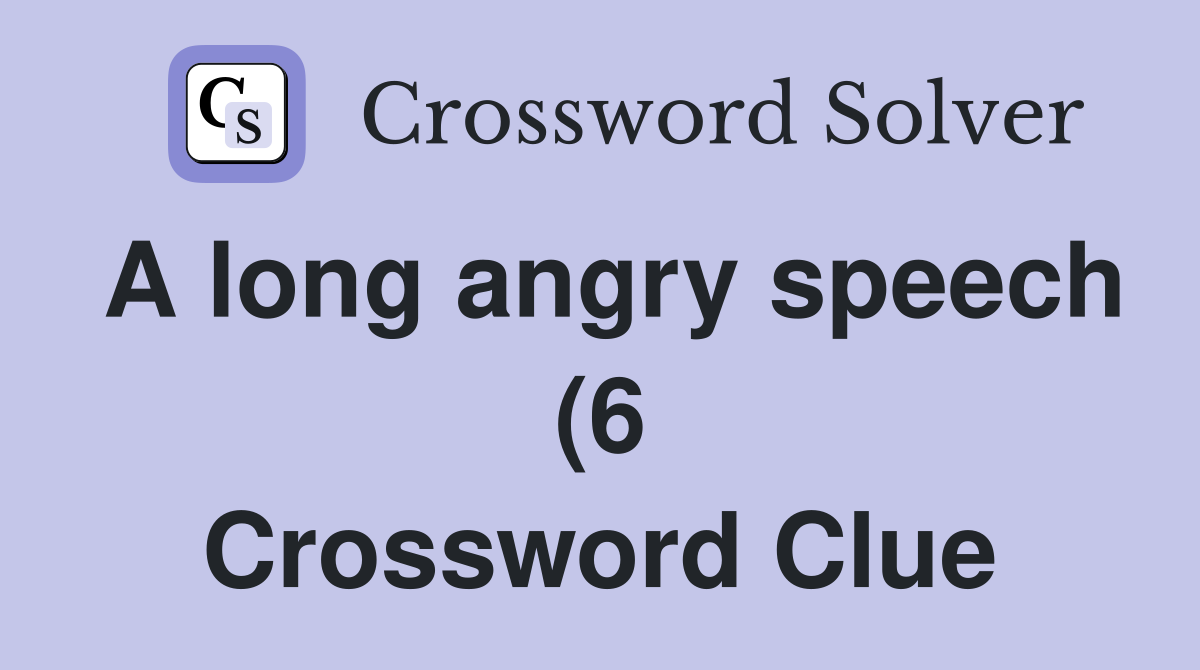 A long angry speech (6) Crossword Clue Answers Crossword Solver A long angry speech (6) Crossword Clue Answers Crossword Solver