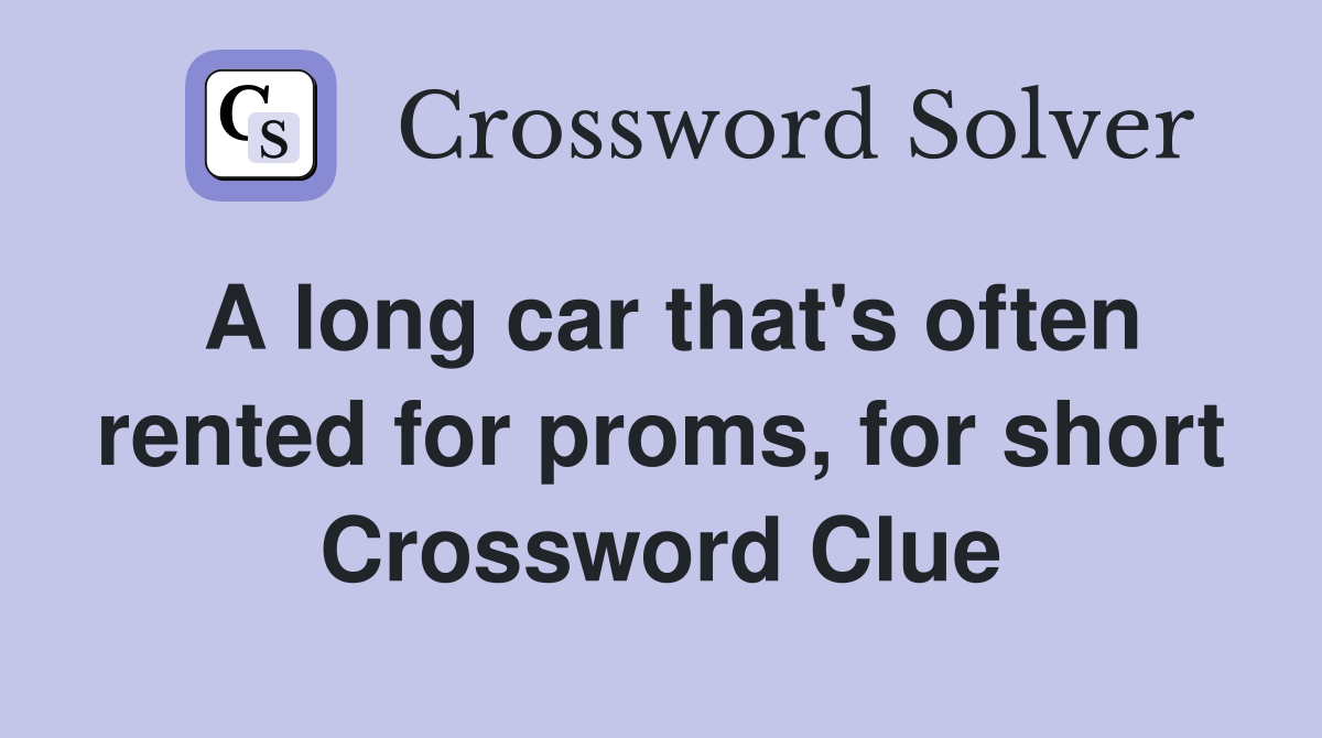 A long car that's often rented for proms, for short Crossword Clue