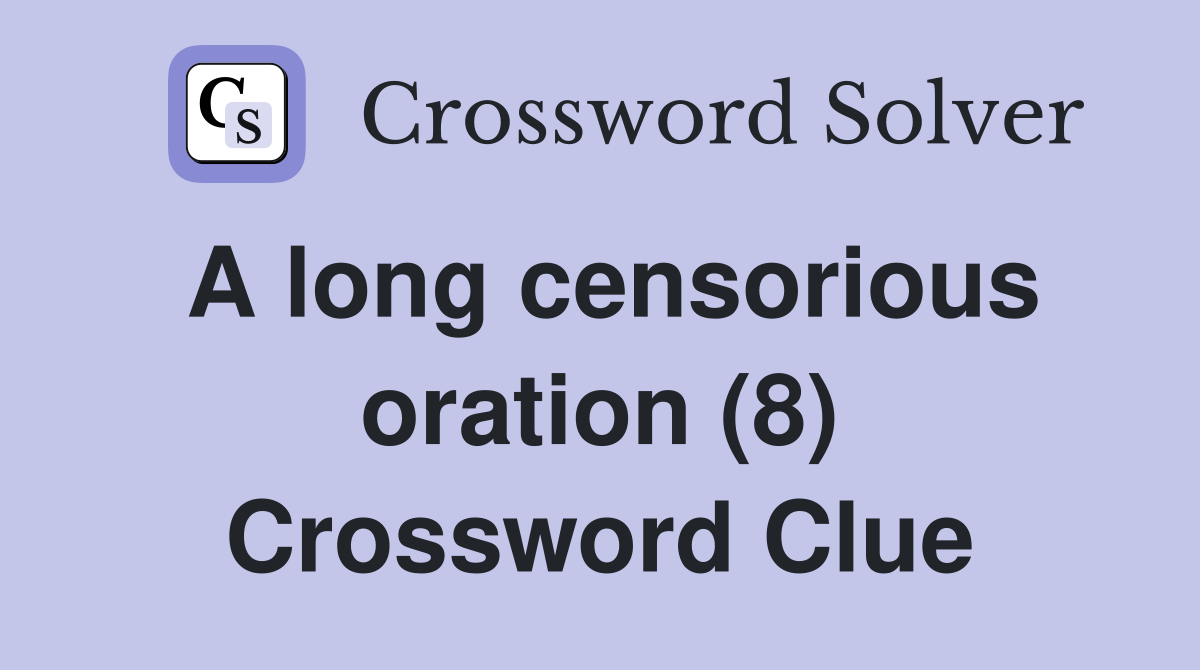 A long censorious oration (8) Crossword Clue