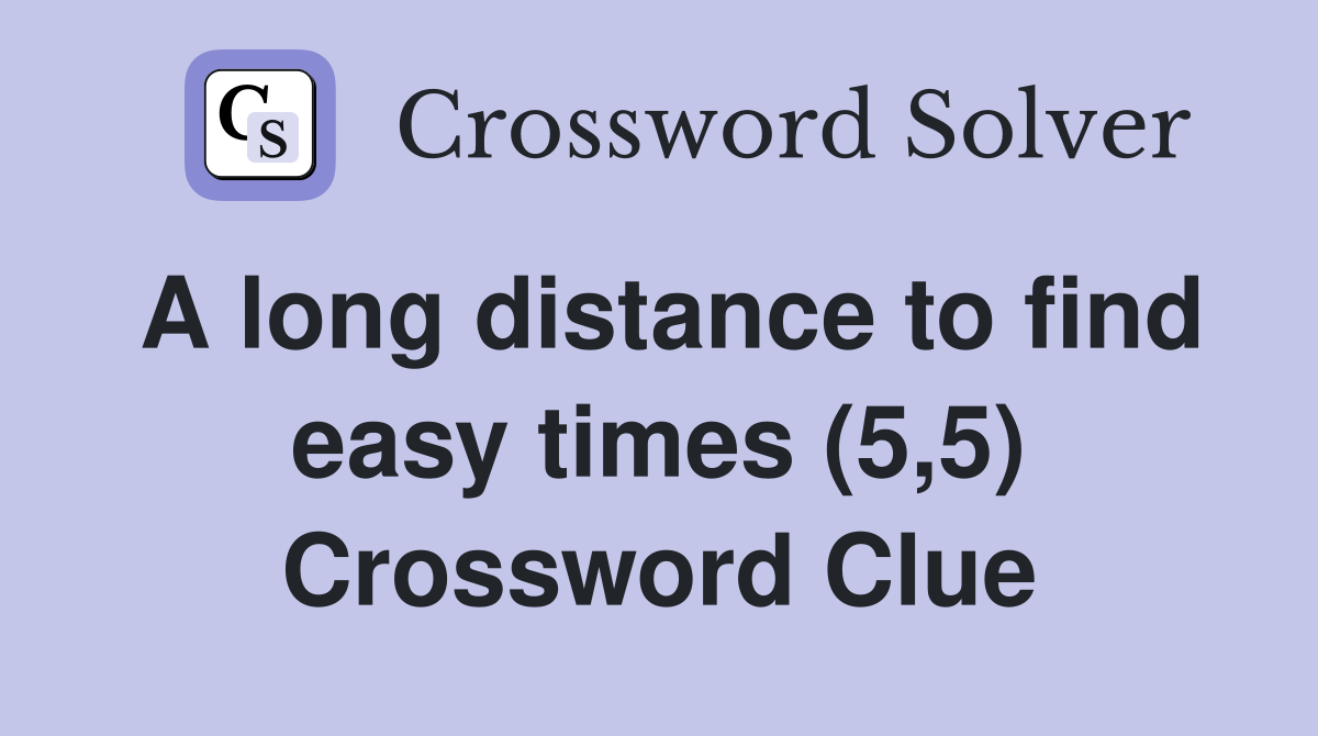 A long distance to find easy times (5,5) Crossword Clue