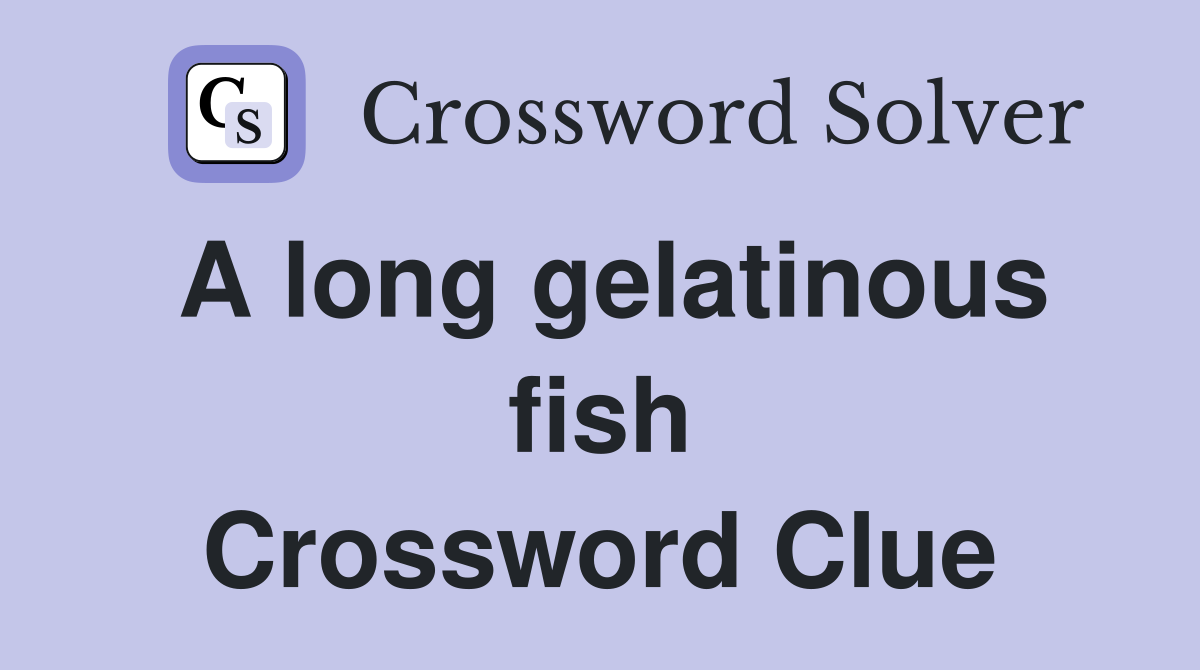 A long gelatinous fish Crossword Clue