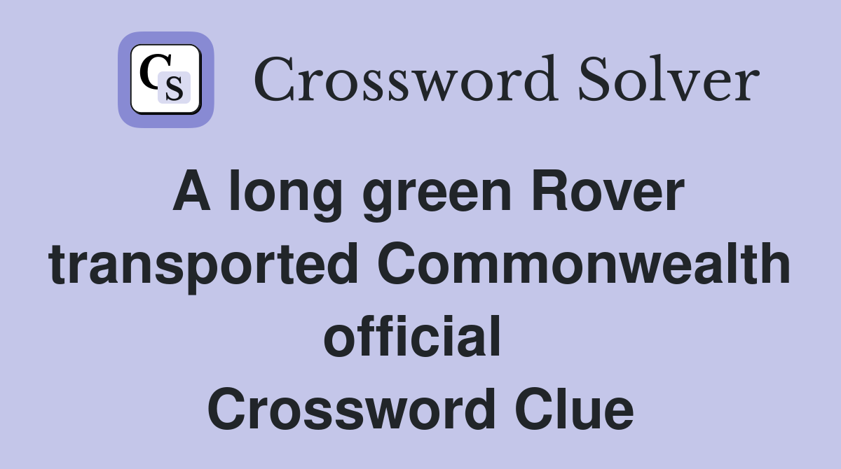 A long green Rover transported Commonwealth official  Crossword Clue