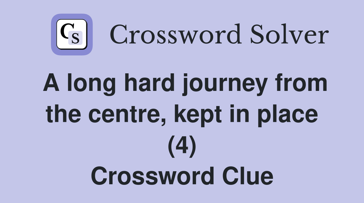 A long hard journey from the centre, kept in place (4) Crossword Clue