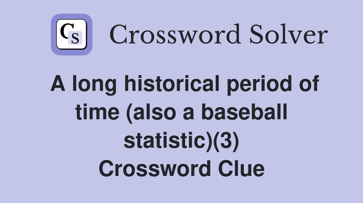 A long historical period of time (also a baseball statistic)(3) Crossword Clue