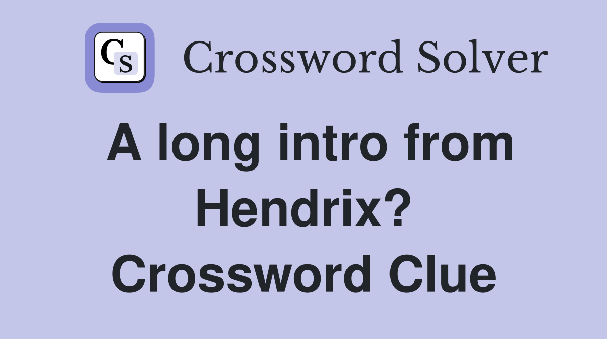 A long intro from Hendrix? Crossword Clue