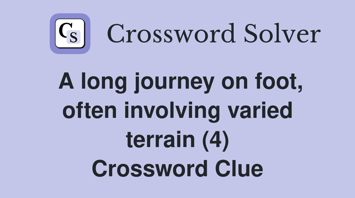 A long journey on foot, often involving varied terrain (4) Crossword Clue