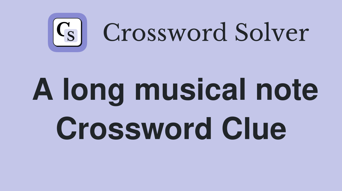 A long musical note Crossword Clue