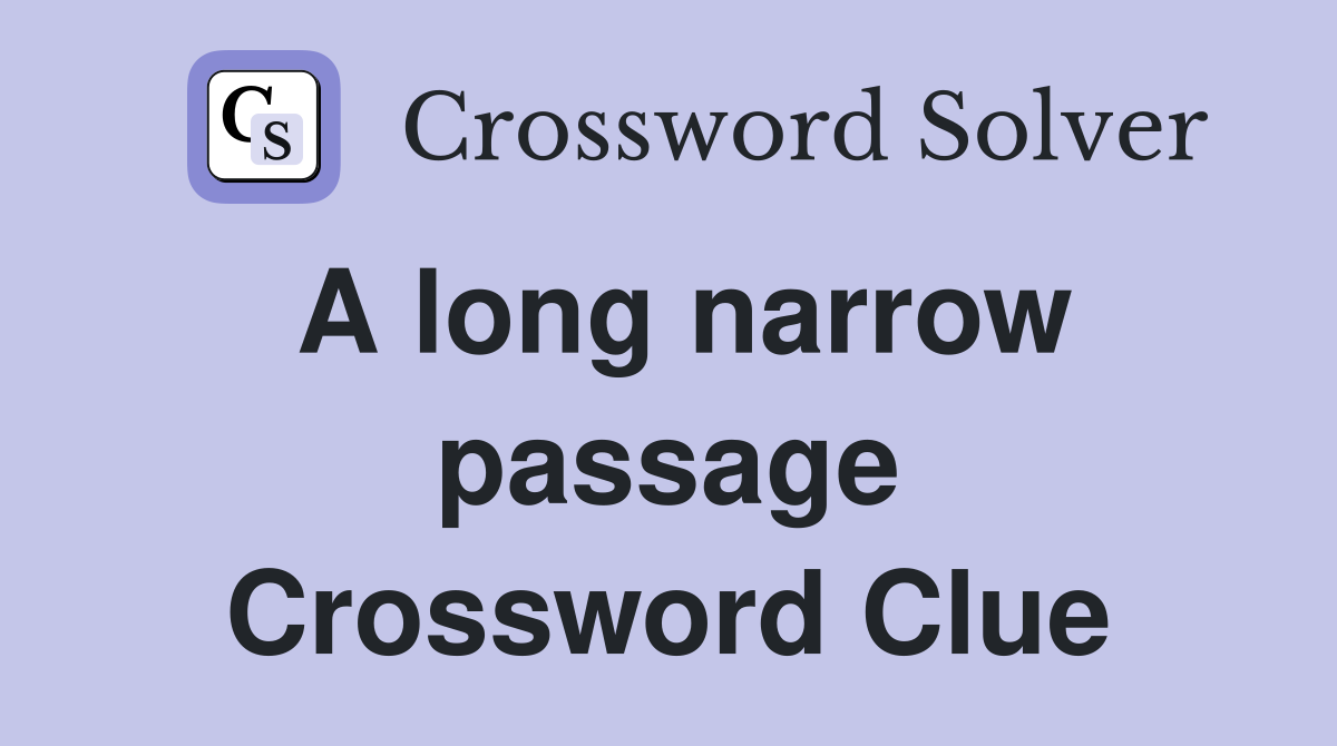 A long narrow passage Crossword Clue