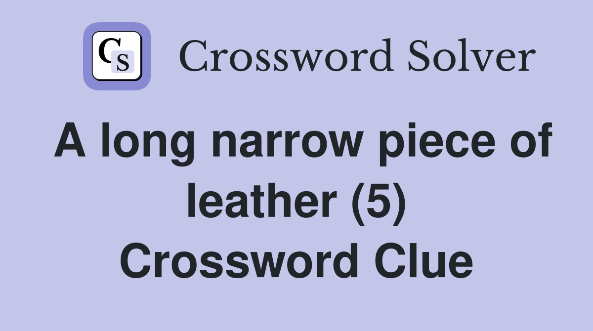 A long narrow piece of leather (5) Crossword Clue