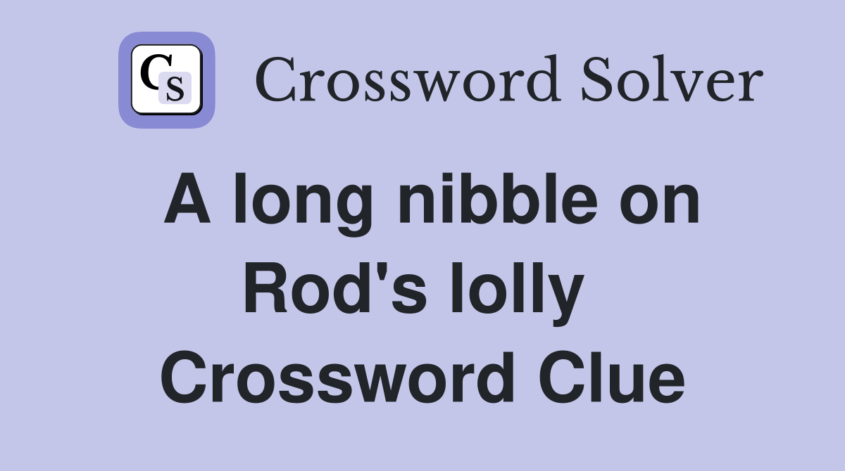 A long nibble on Rod's lolly  Crossword Clue