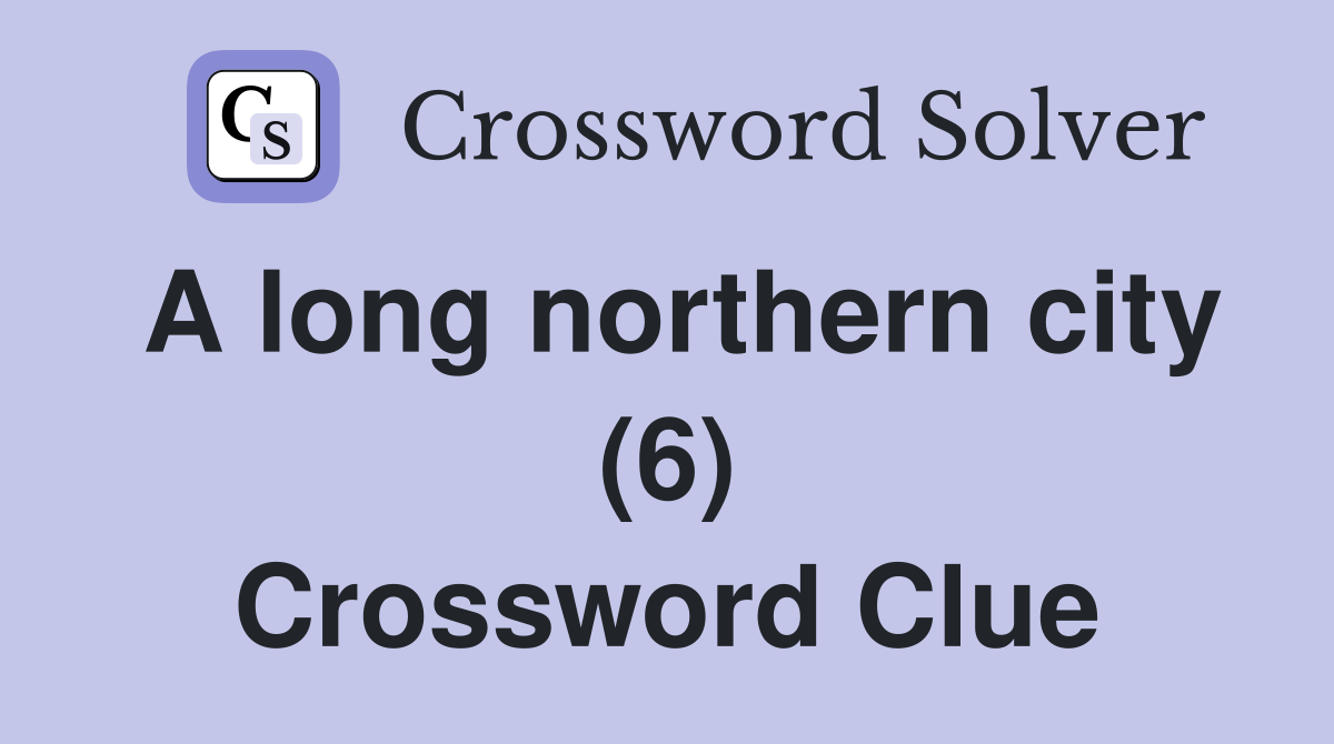 A long northern city (6) Crossword Clue