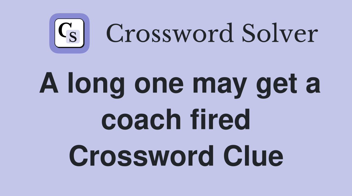 A long one may get a coach fired Crossword Clue