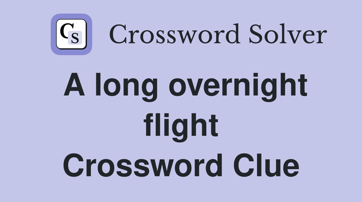 A long overnight flight Crossword Clue