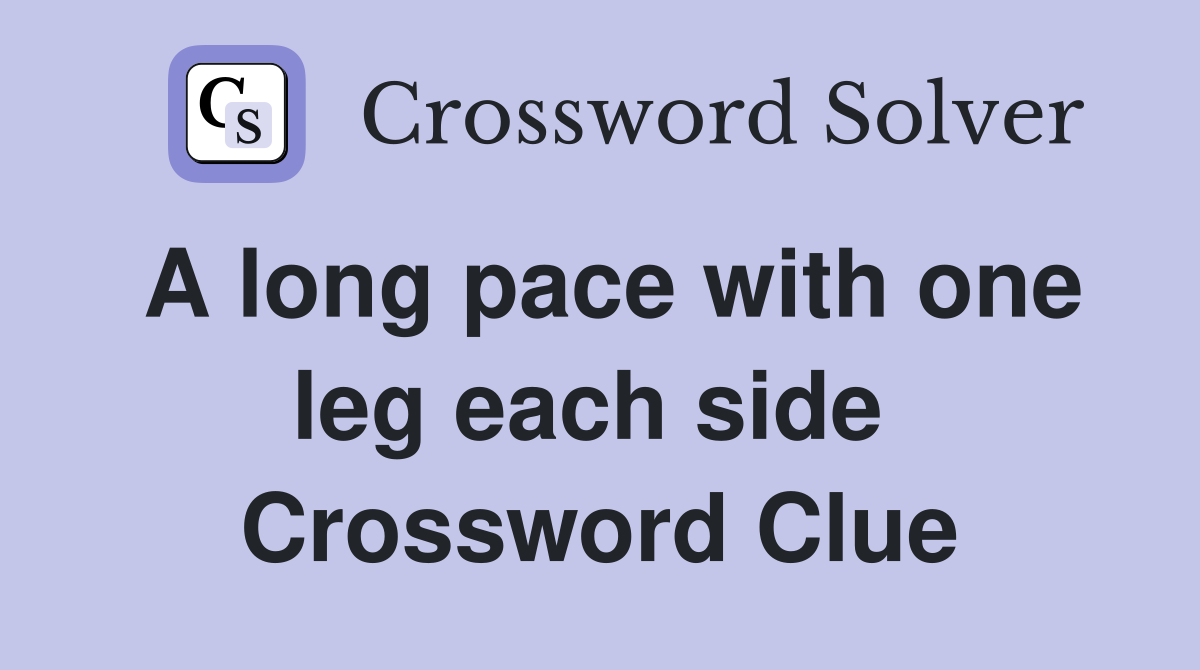 A long pace with one leg each side  Crossword Clue