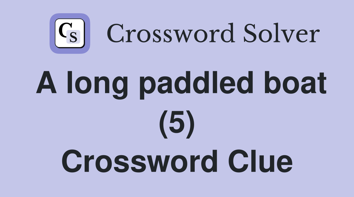A long paddled boat (5) Crossword Clue