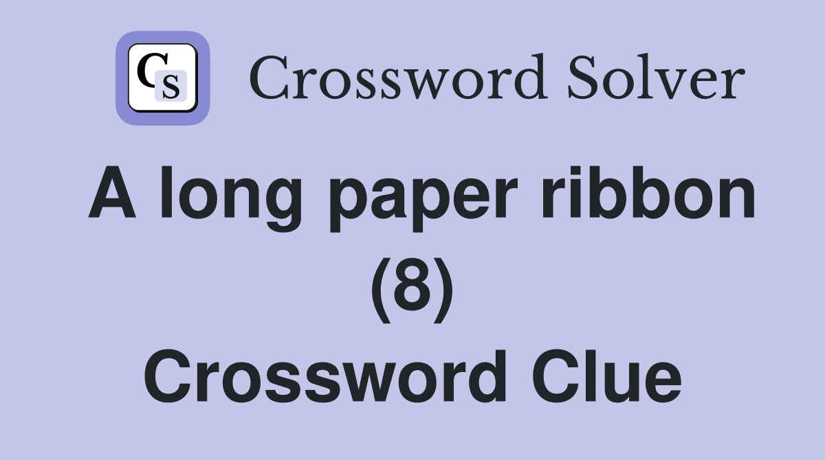 A long paper ribbon (8) Crossword Clue