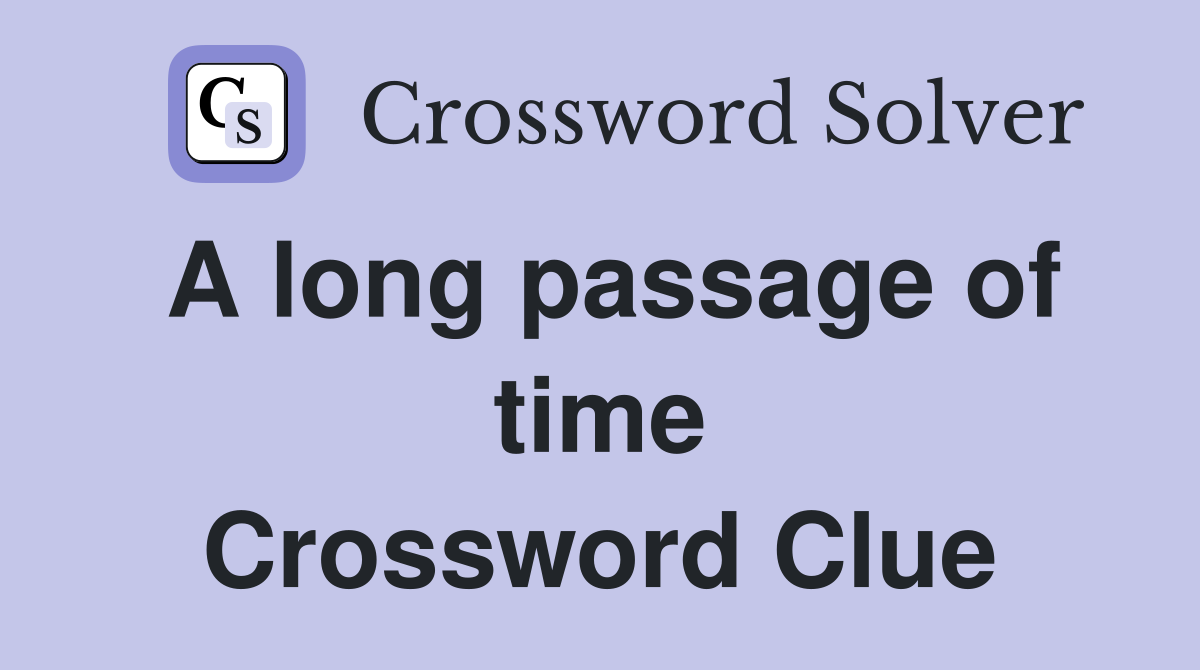 A long passage of time Crossword Clue