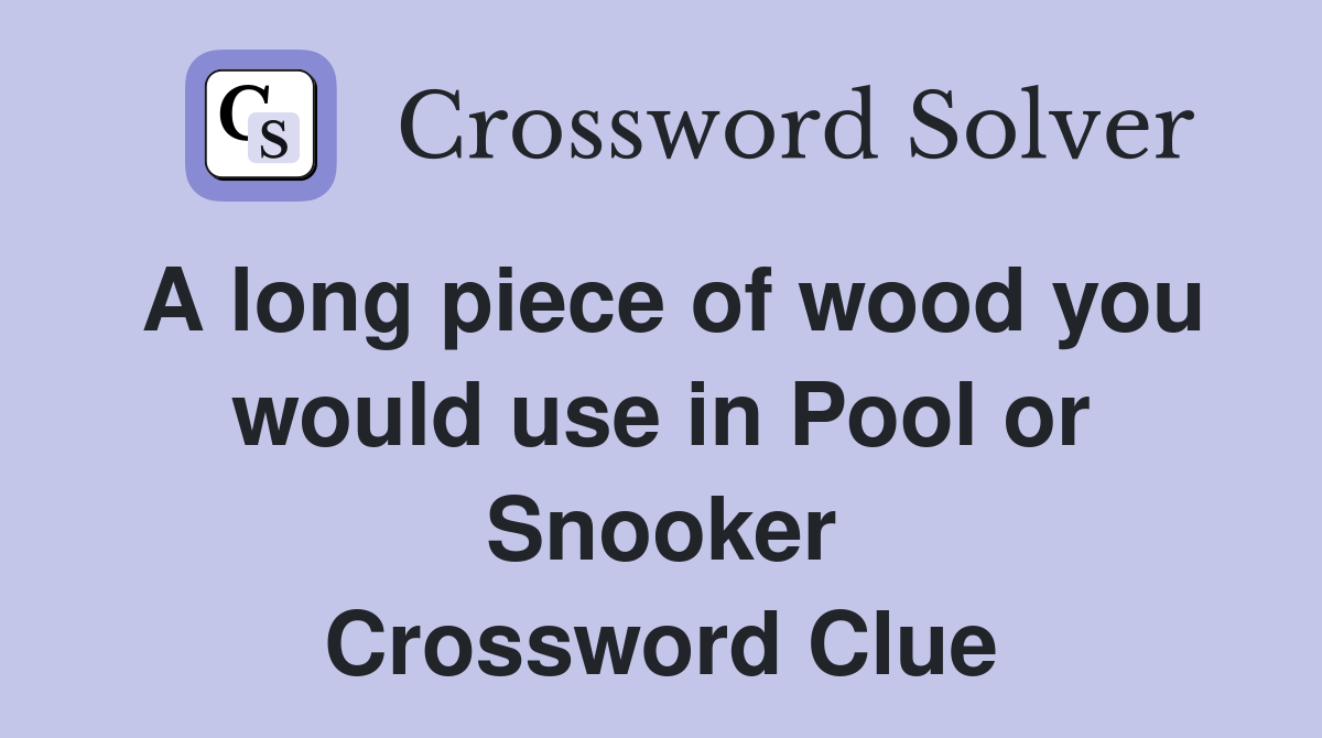 A long piece of wood you would use in Pool or Snooker Crossword Clue