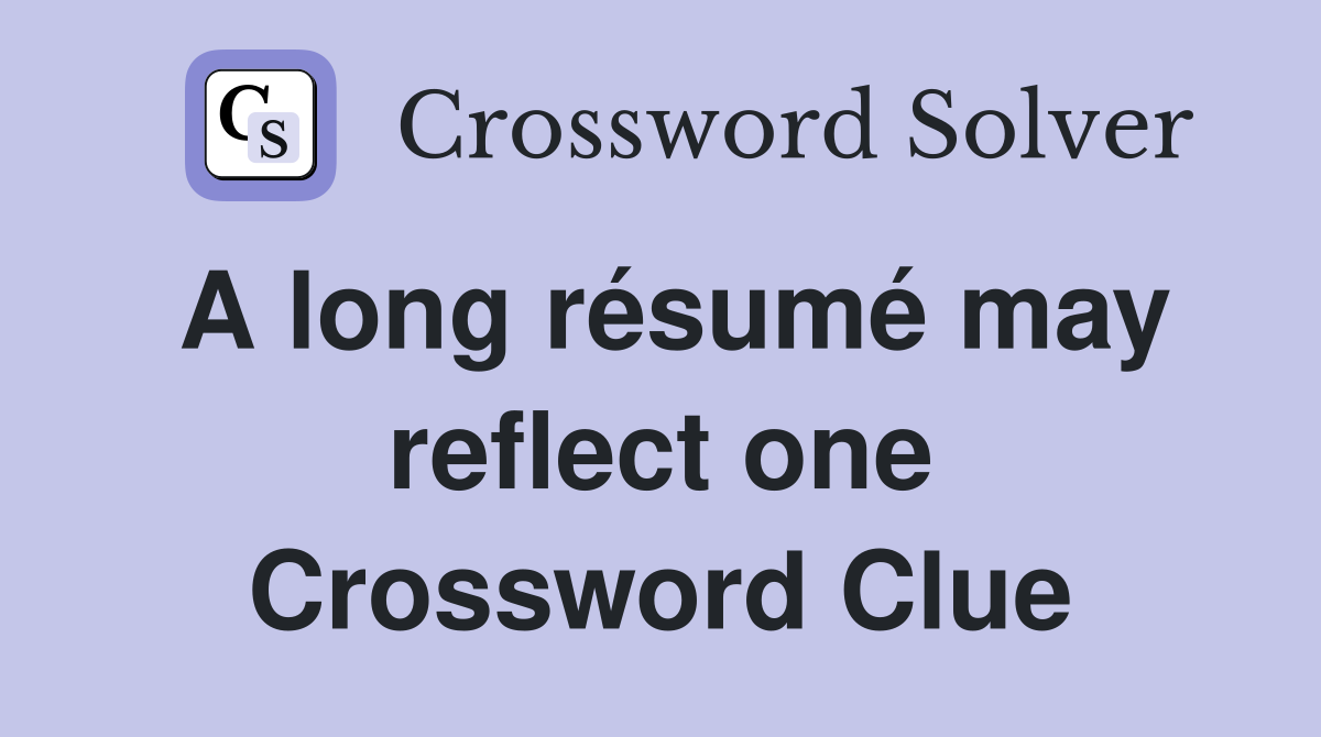 A long résumé may reflect one Crossword Clue