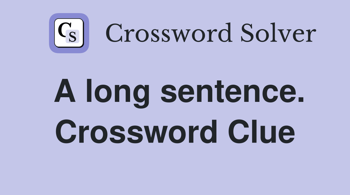 A long sentence. Crossword Clue