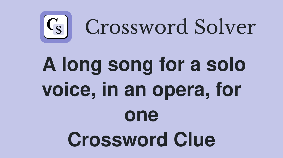 A long song for a solo voice, in an opera, for one Crossword Clue