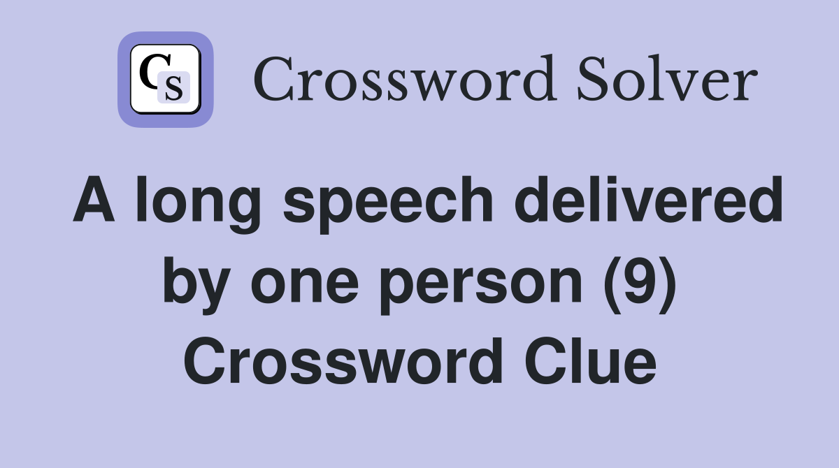 A long speech delivered by one person (9) Crossword Clue