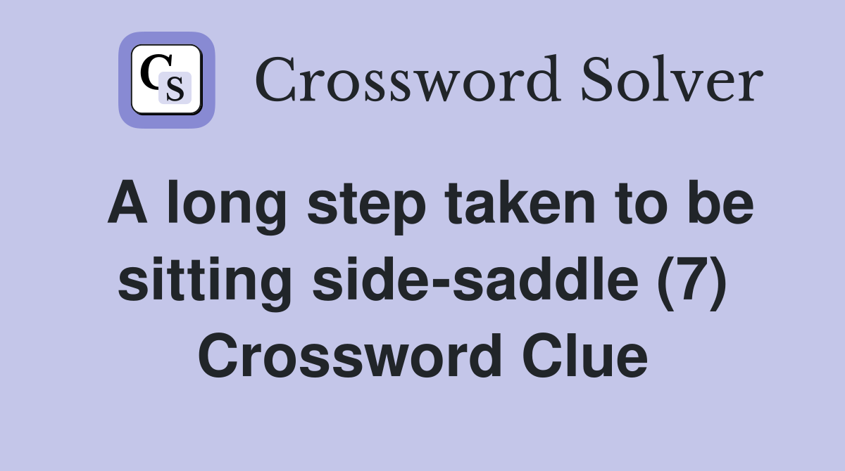A long step taken to be sitting side-saddle (7) Crossword Clue