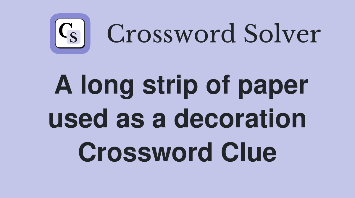 A long strip of paper used as a decoration Crossword Clue