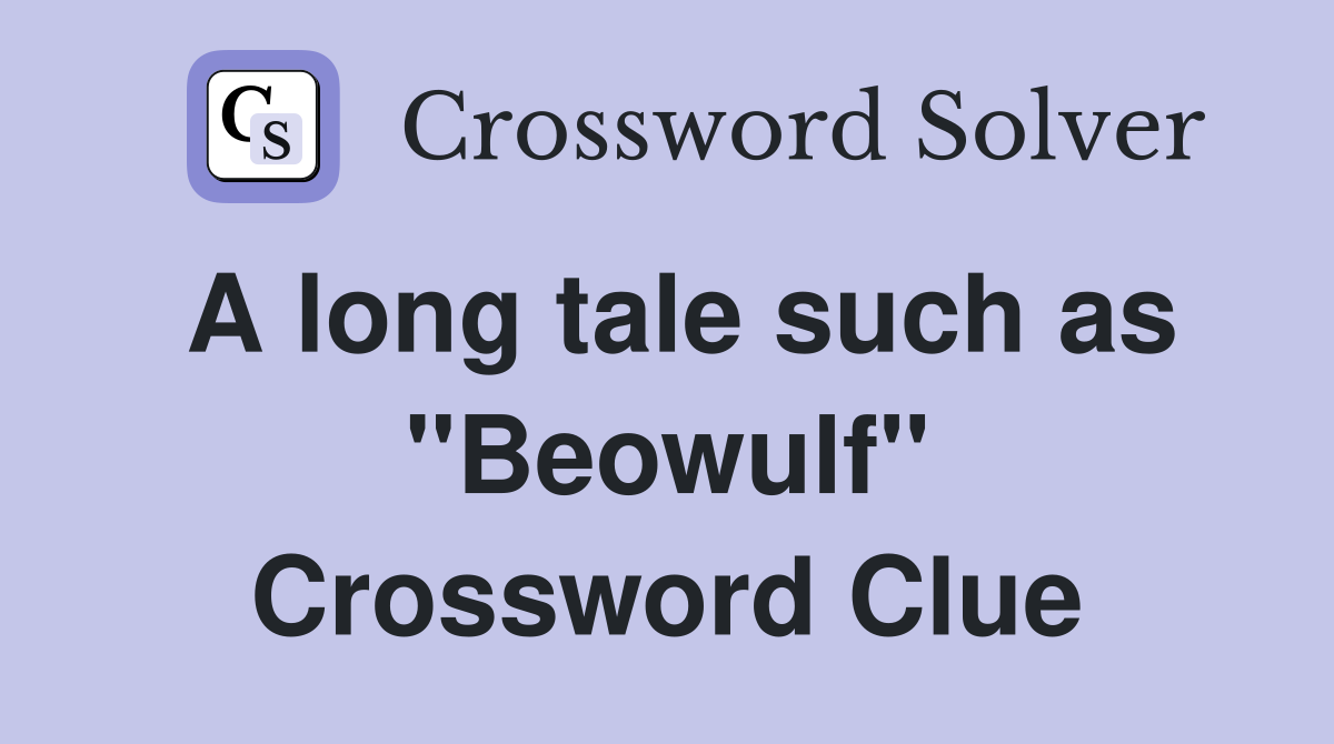 A long tale such as "Beowulf" Crossword Clue